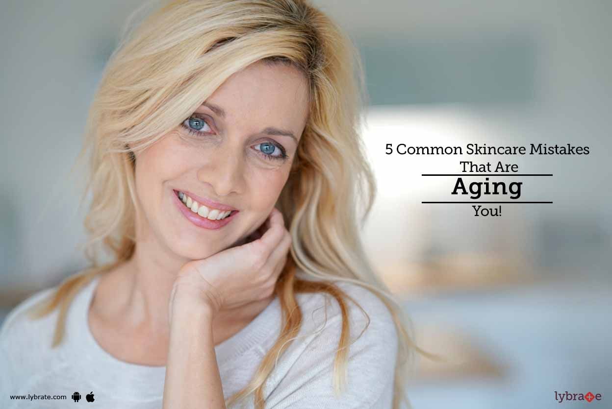 5 Common Skincare Mistakes That Are Aging You!