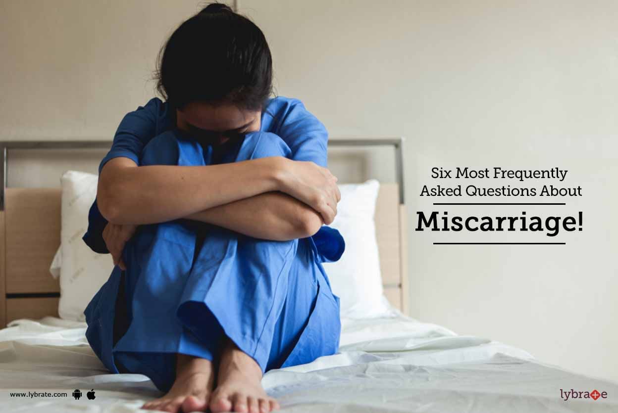 Six Most Frequently Asked Questions About Miscarriage!