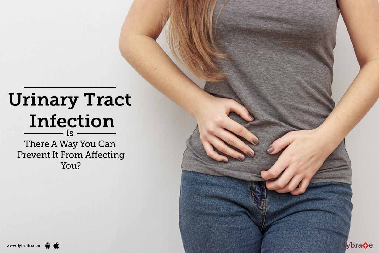 Urinary Tract Infection - Is There A Way You Can Prevent It From Affecting You?