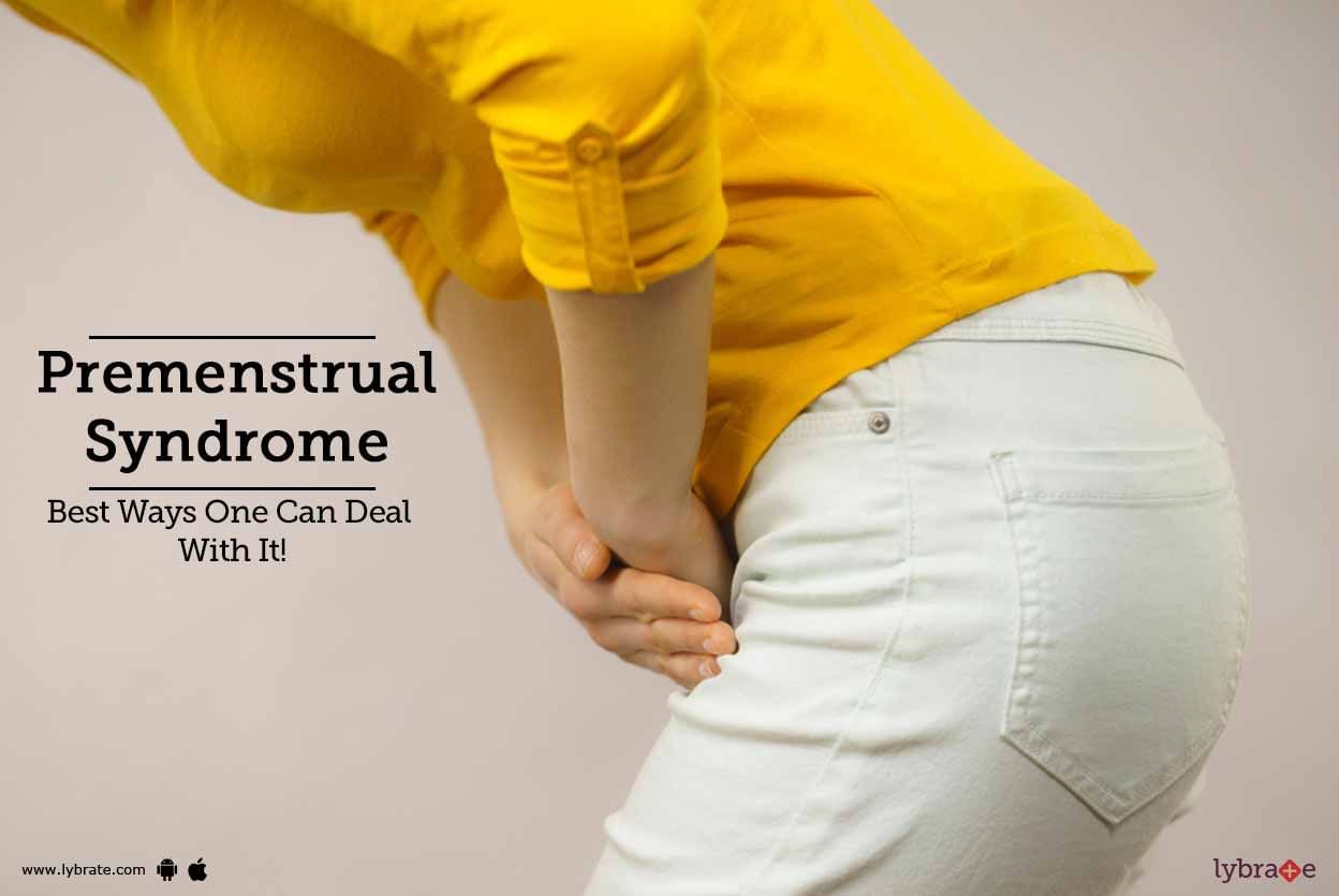 Premenstrual Syndrome - Best Ways One Can Deal With It!