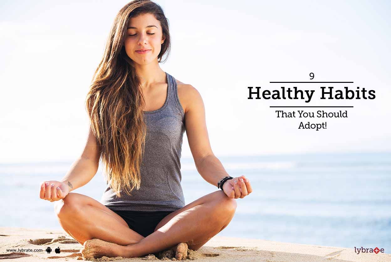 9 Healthy Habits That You Should Adopt!