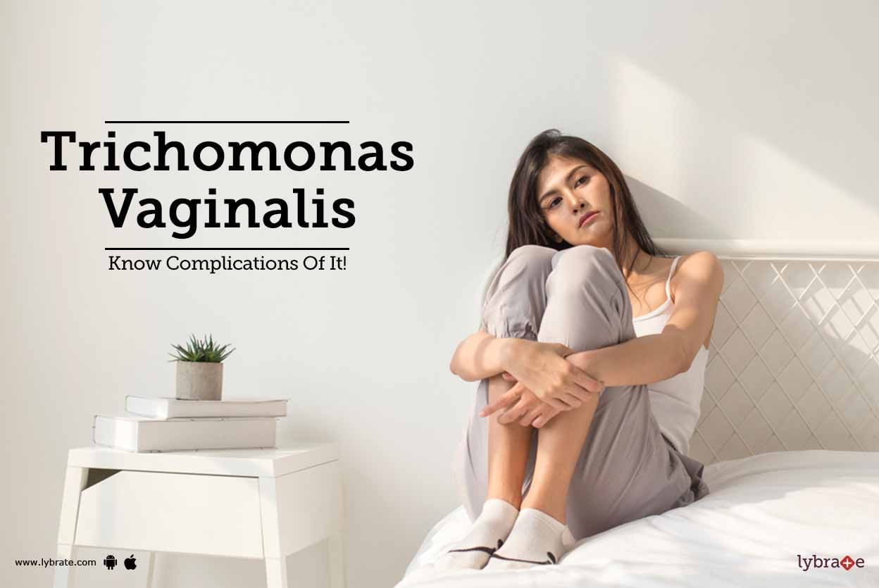 Trichomonas Vaginalis - Know Complications Of It!