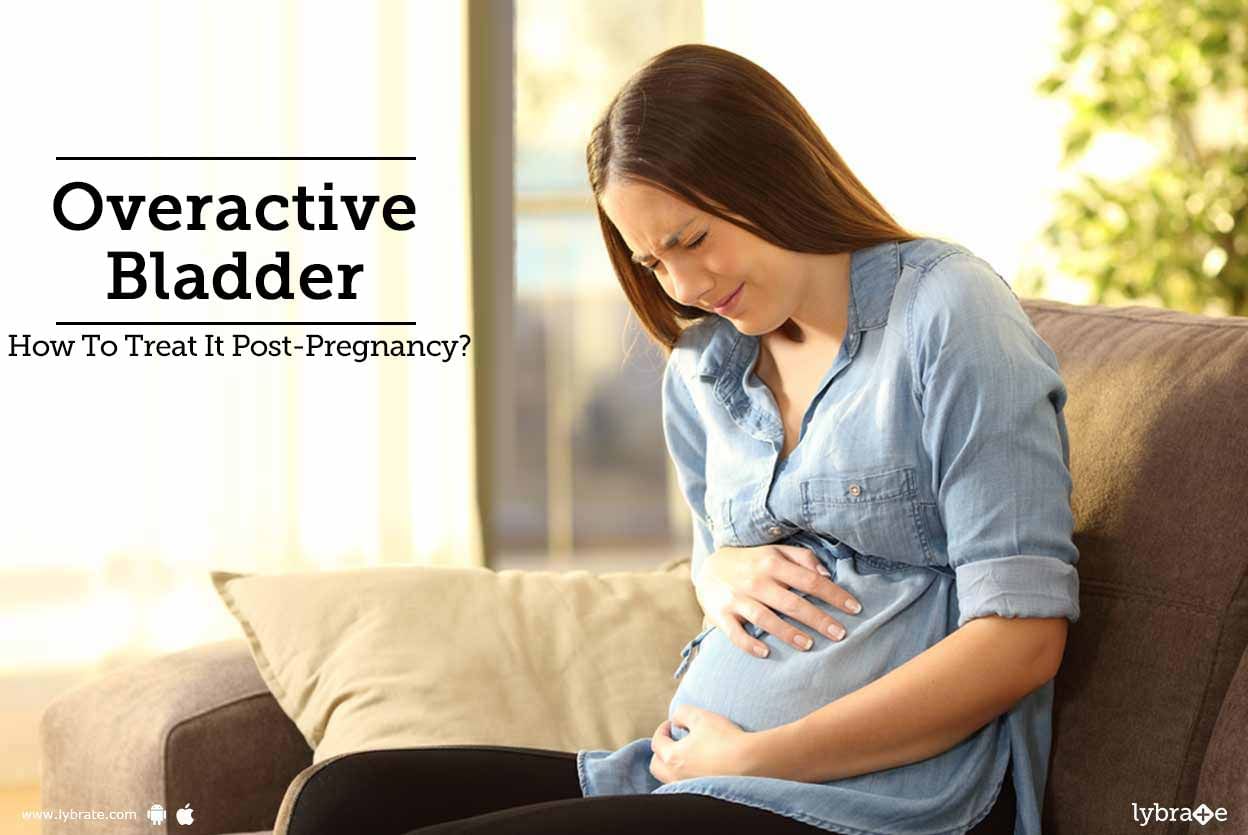 Overactive Bladder - How To Treat It Post-Pregnancy?