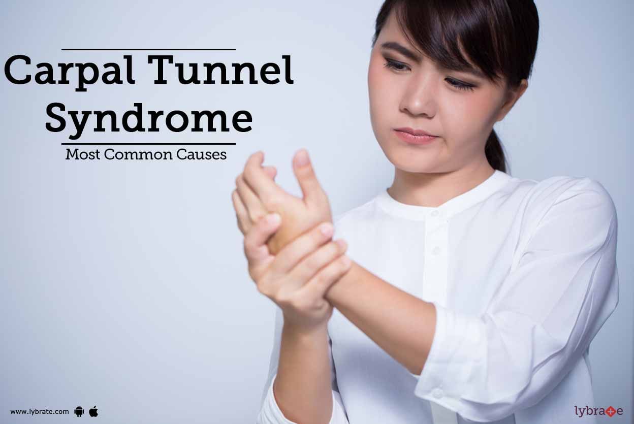 Carpal Tunnel Syndrome - Most Common Causes