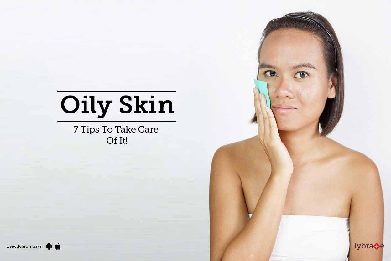 Oily Skin - 7 Tips To Take Care Of It!