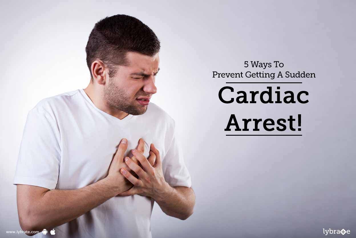 5 Ways To Prevent Getting A Sudden Cardiac Arrest!