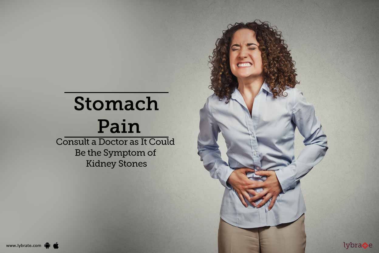 Stomach Pain: Consult a Doctor as It Could Be the Symptom of Kidney Stones