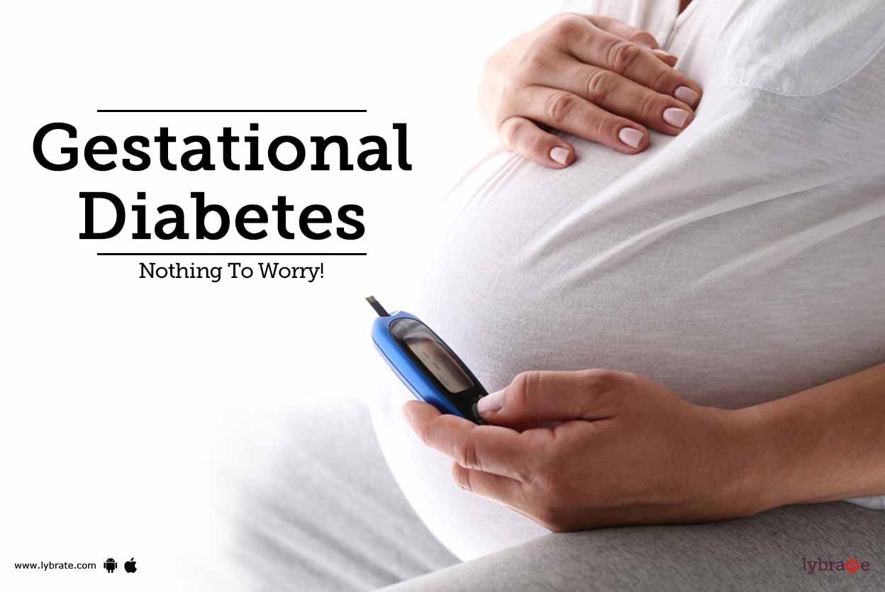 Gestational Diabetes - Nothing To Worry!
