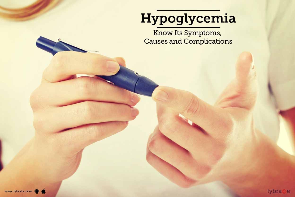 Hypoglycemia - Know Its Symptoms, Causes And Complications