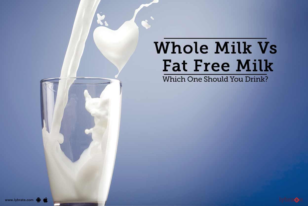 Whole Milk Vs Fat Free Milk - Which One Should You Drink?