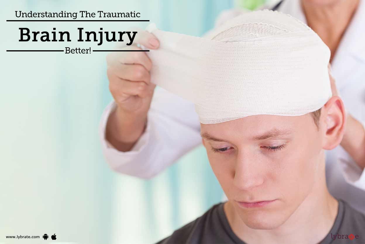 Understanding The Traumatic Brain Injury Better!