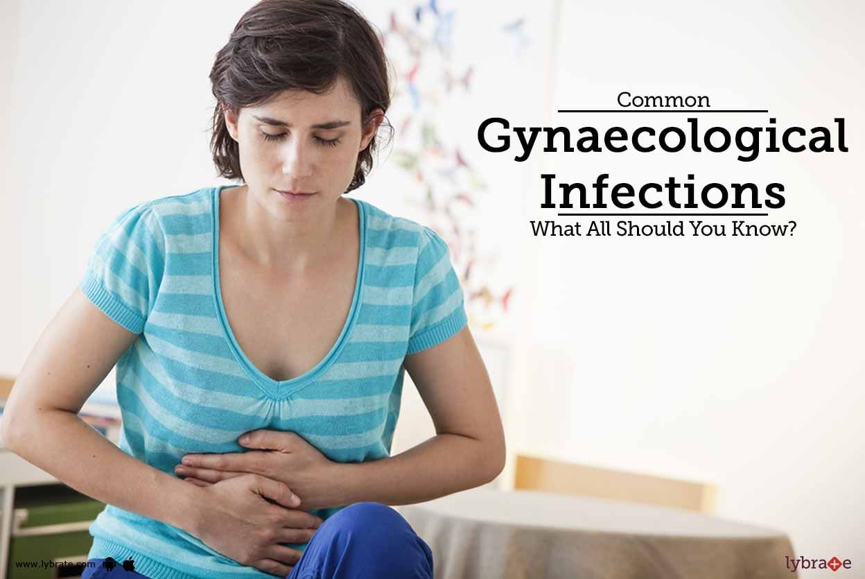 Common Gynaecological Infections - What All Should You Know?