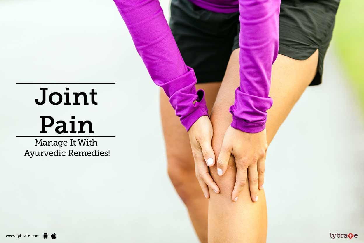 Joint Pain - Manage It With Ayurvedic Remedies!