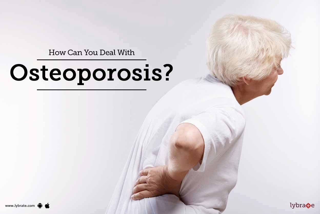 How Can You Deal With Osteoporosis?