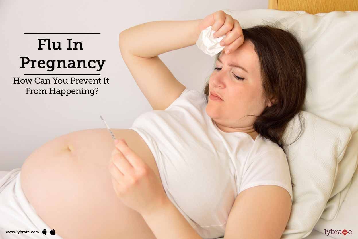 Flu In Pregnancy - How Can You Prevent It From Happening?