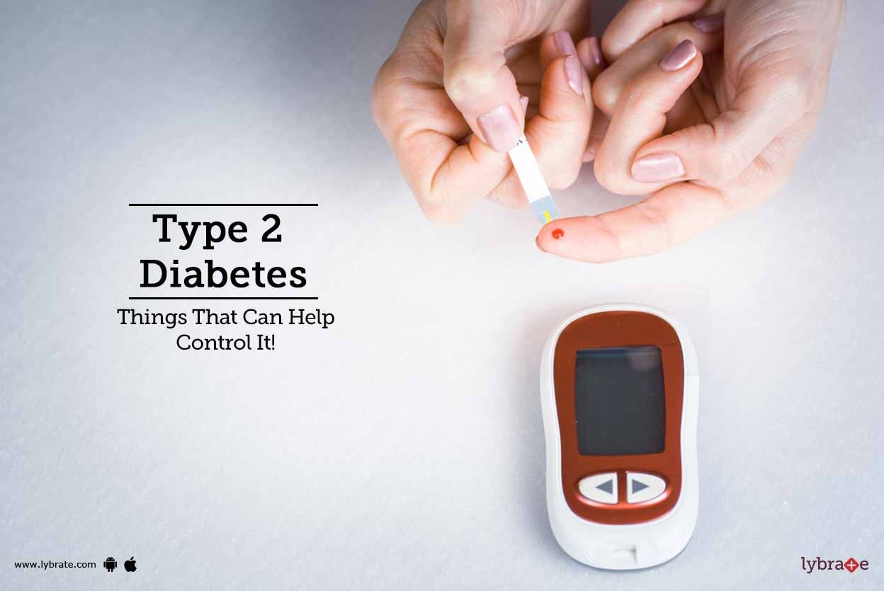 Type 2 Diabetes - Things That Can Help Control It!