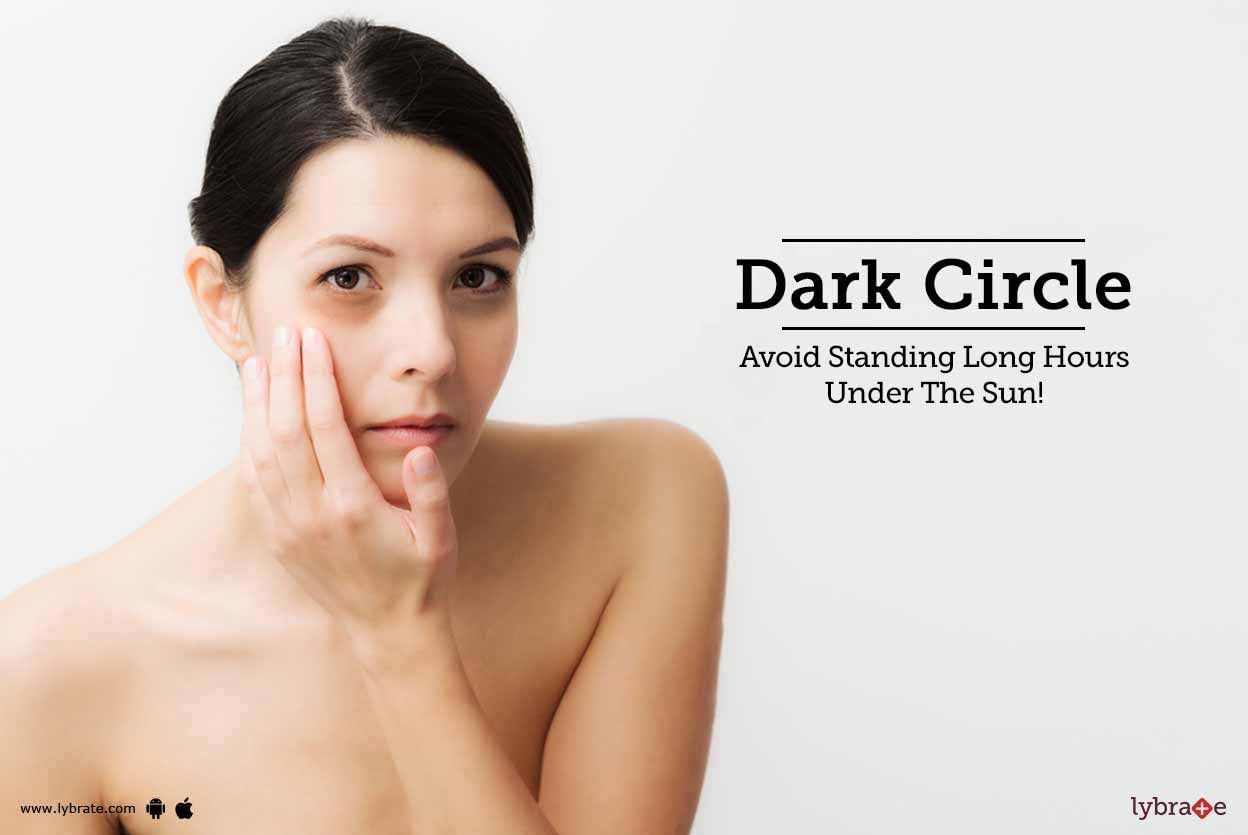 Dark Circle: Avoid Standing Long Hours Under The Sun!