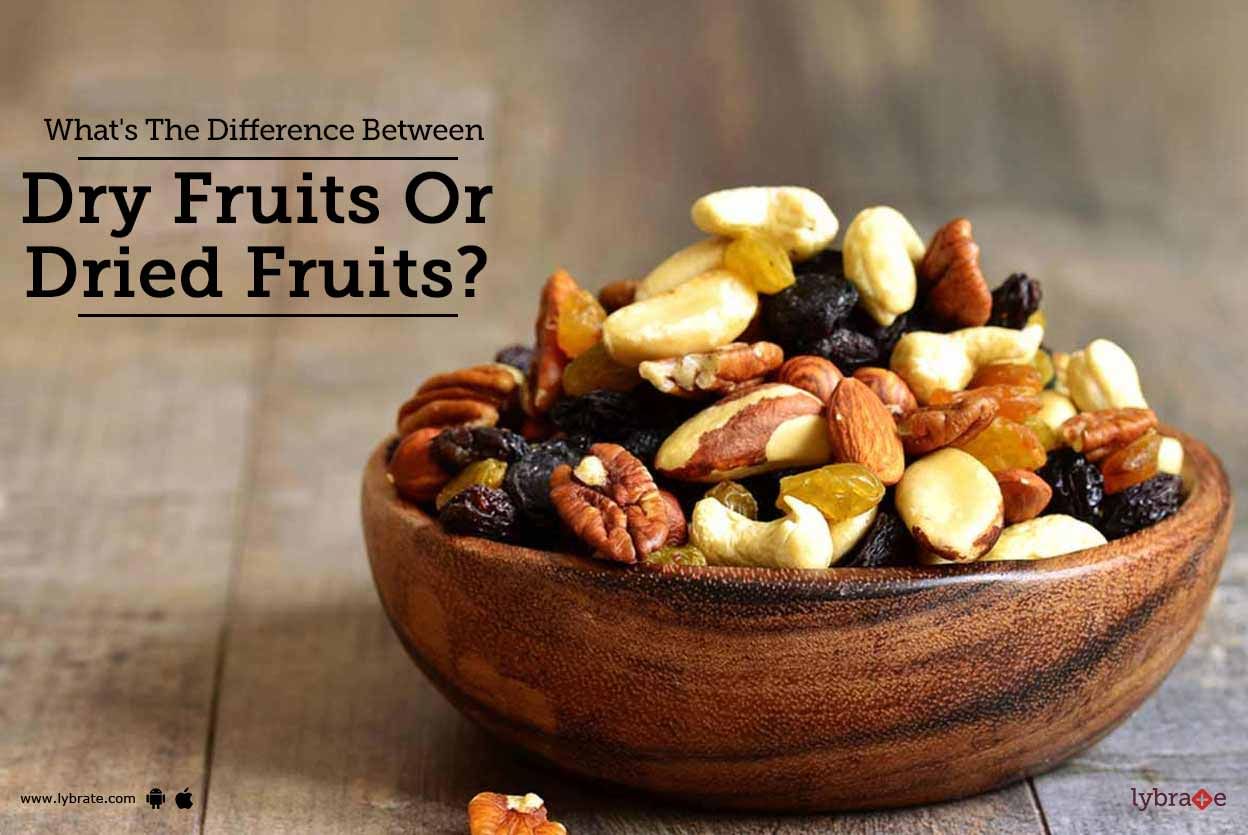What's The Difference Between Dry Fruits Or Dried Fruits?
