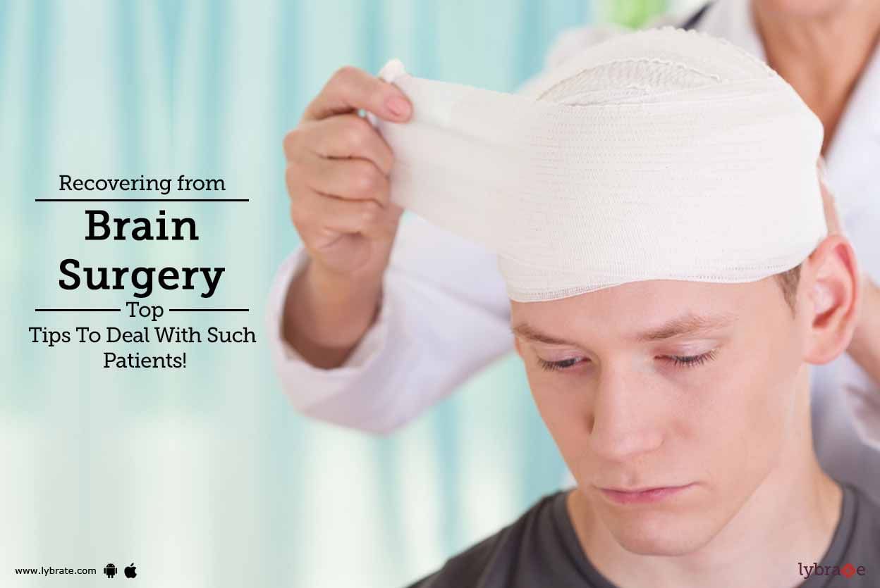 Recovering from Brain Surgery - Top Tips To Deal With Such Patients!