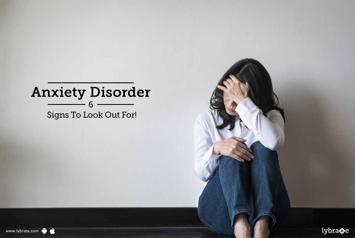 Anxiety Disorder - 6 Signs To Look Out For!