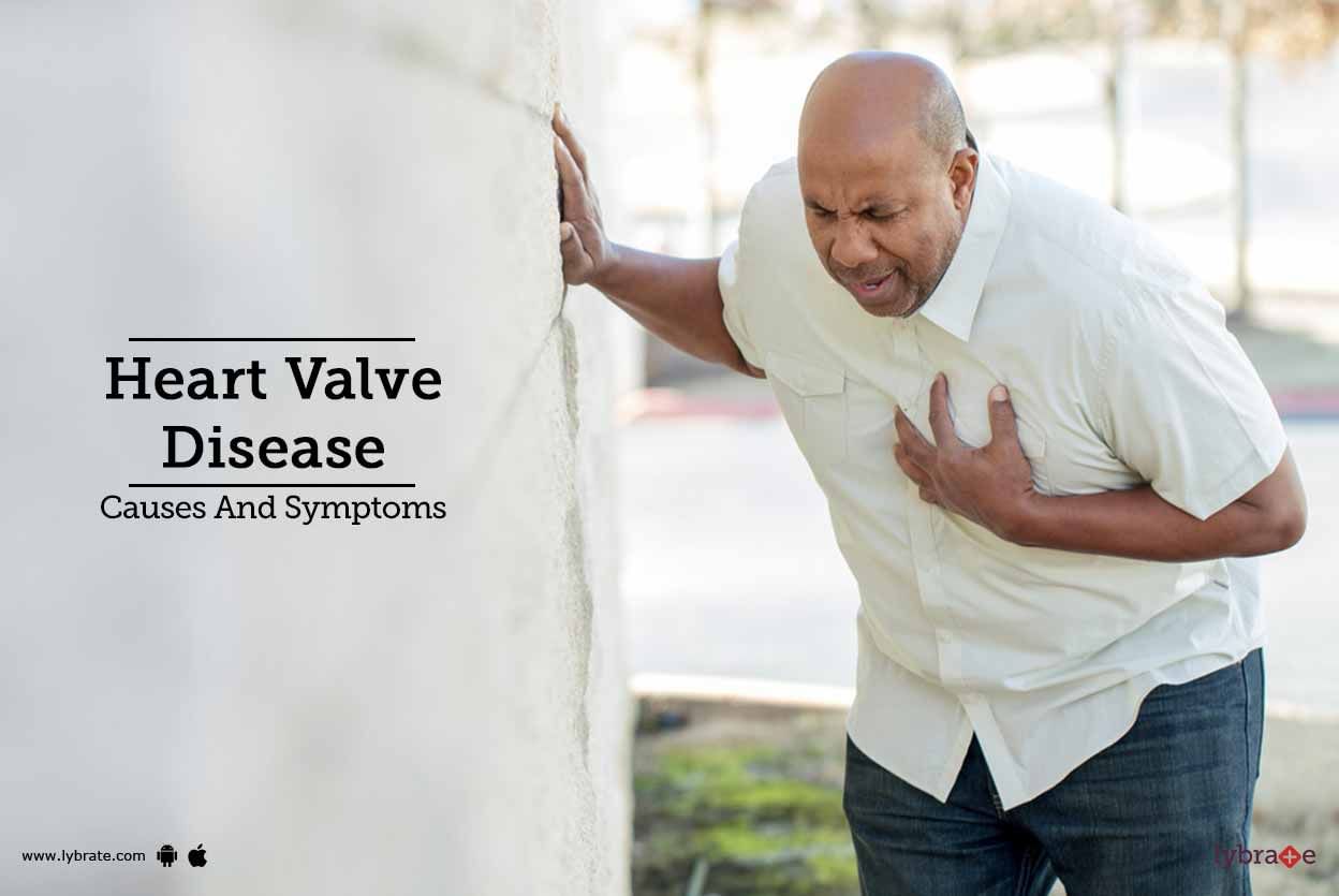 Heart Valve Disease: Causes And Symptoms
