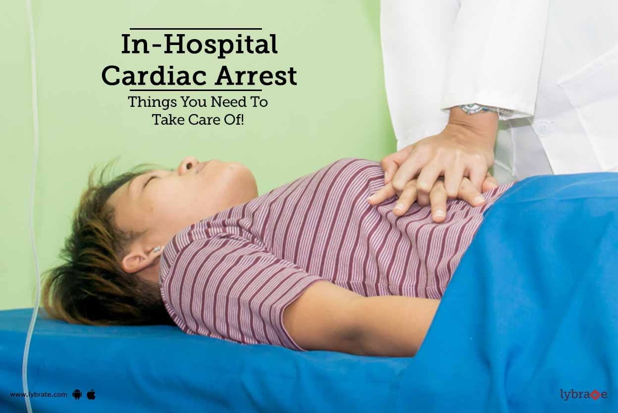 In-Hospital Cardiac Arrest - Things You Need To Take Care Of!
