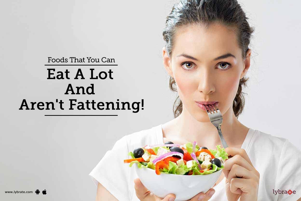 Foods That You Can Eat A Lot And Aren't Fattening!