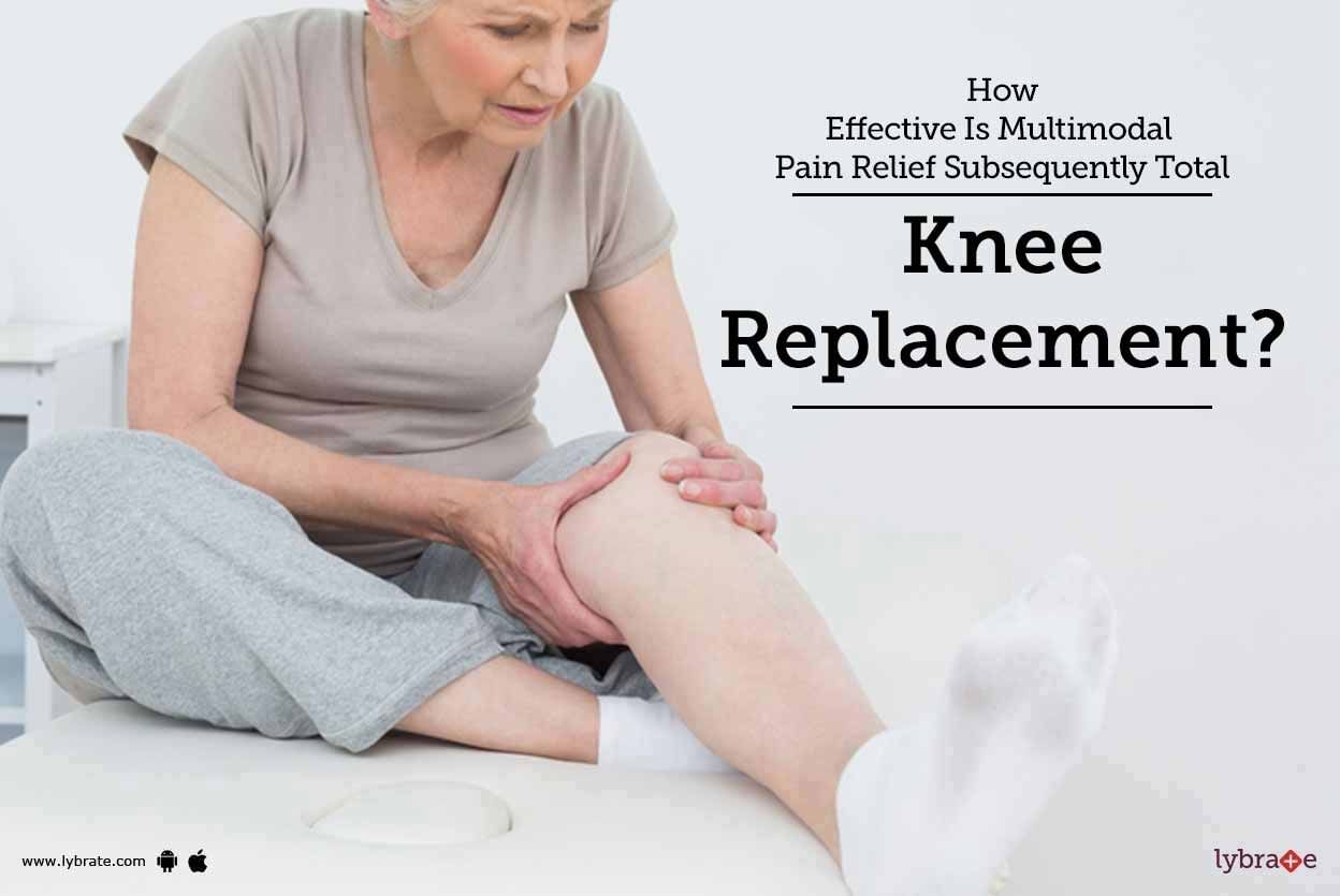 How Effective Is Multimodal Pain Relief Subsequently Total Knee Replacement?