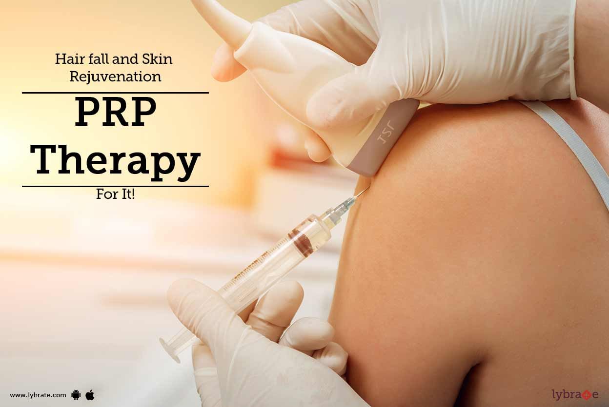 Hair fall and Skin Rejuvenation - PRP Therapy For It!
