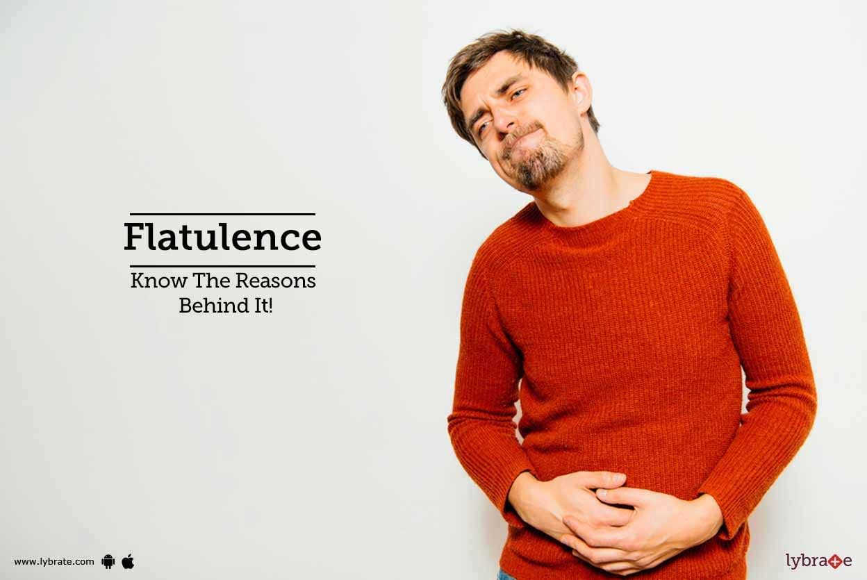 Flatulence - Know The Reasons Behind It!