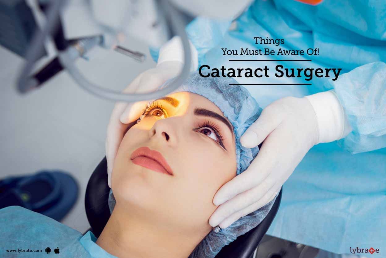 Cataract Surgery - Things You Must Be Aware Of!