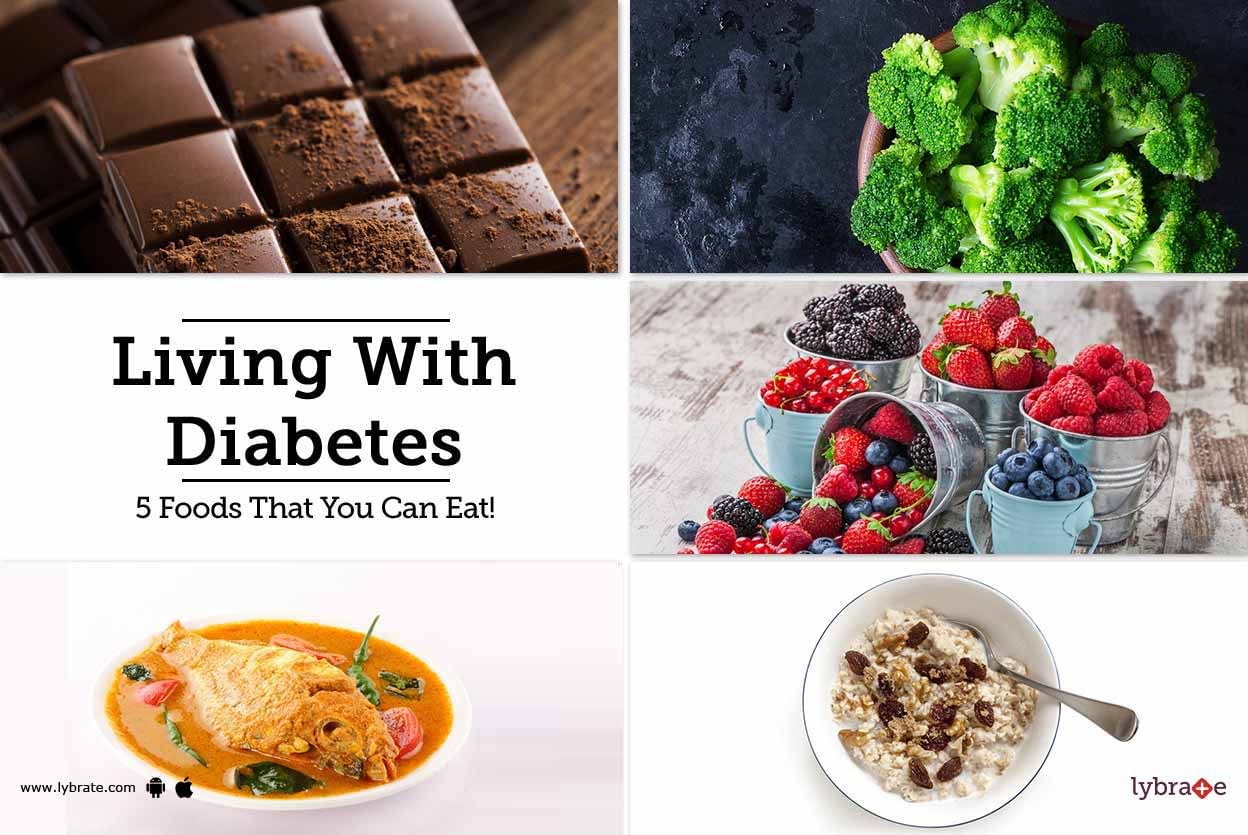 Living With Diabetes - 5 Foods That You Can Eat!