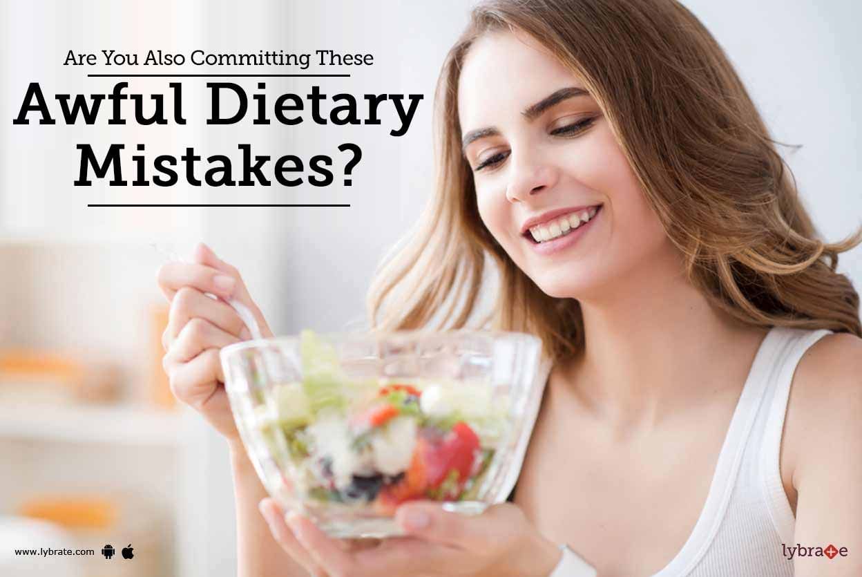 Are You Also Committing These Awful Dietary Mistakes?