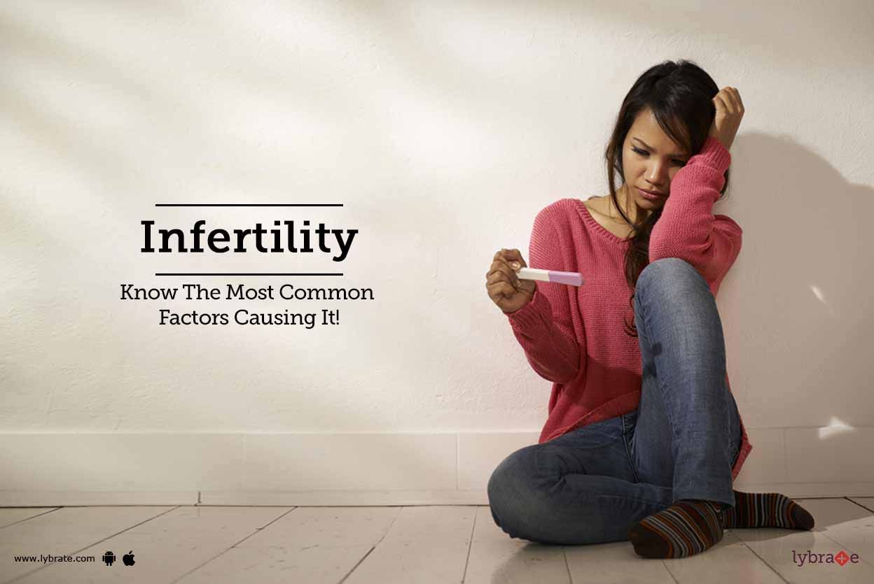Infertility - Know The Most Common Factors Causing It!