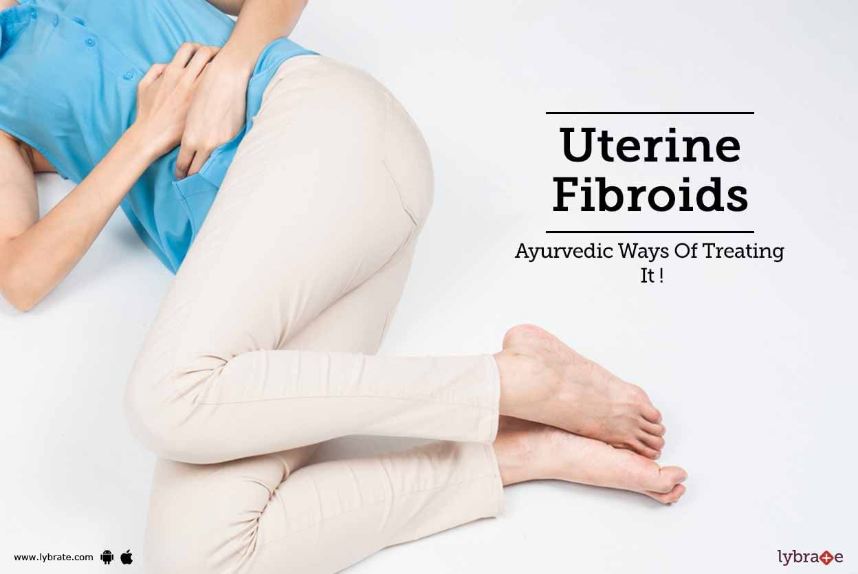Uterine Fibroids - Ayurvedic Ways Of Treating It !