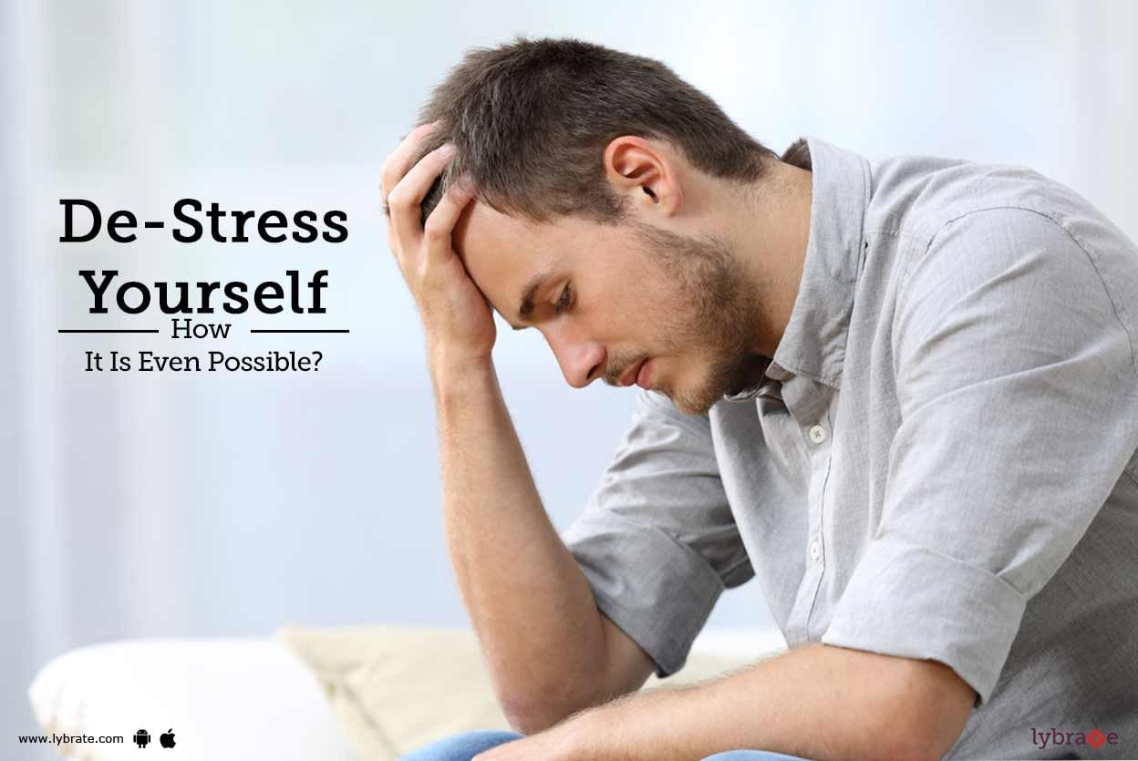 De-Stress Yourself - How It Is Even Possible?