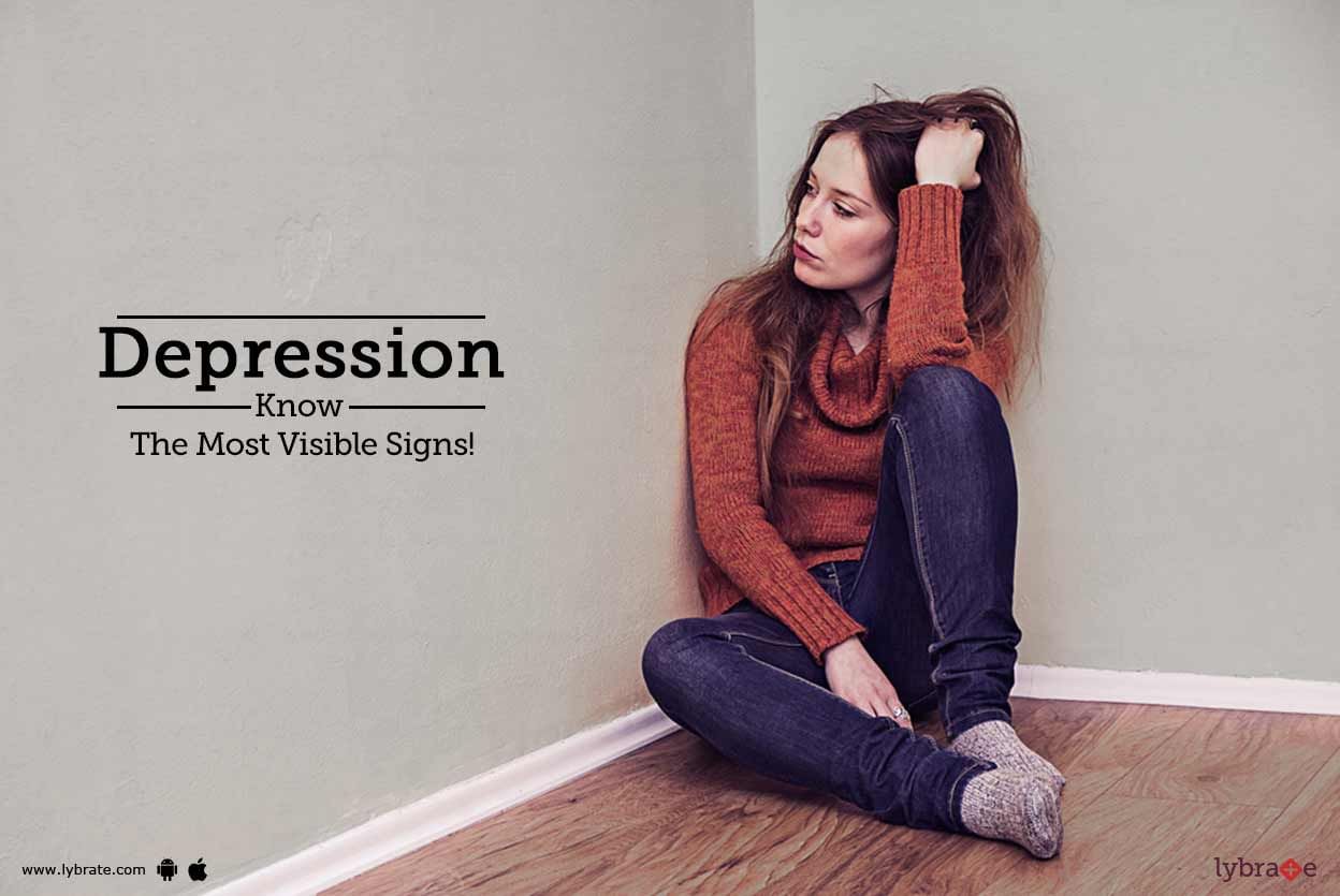 Depression - Know The Most Visible Signs!