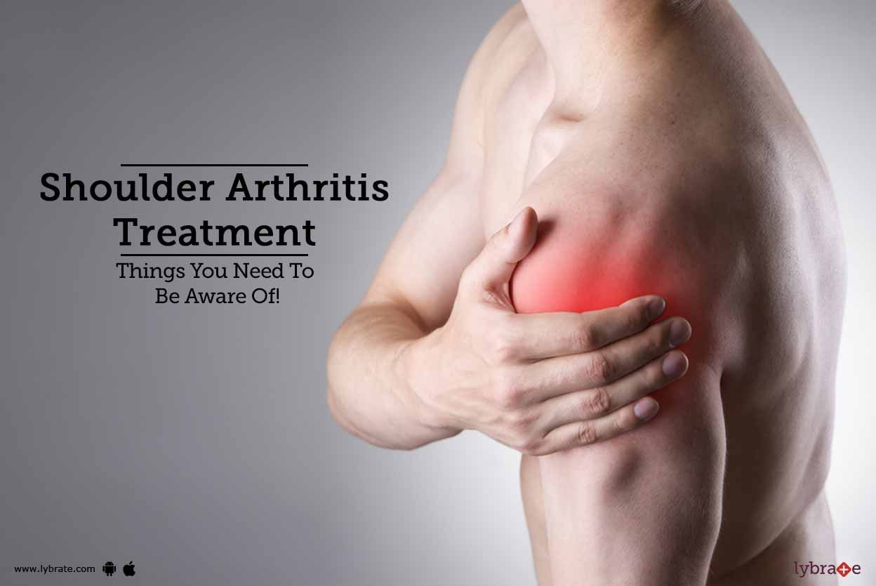 Shoulder Arthritis Treatment - Things You Need To Be Aware Of!