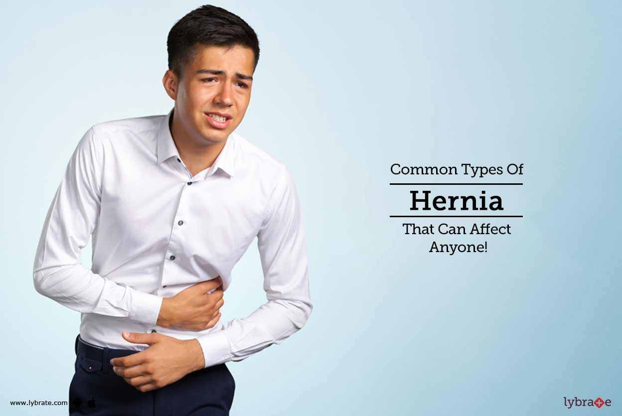 Common Types Of Hernia That Can Affect Anyone!