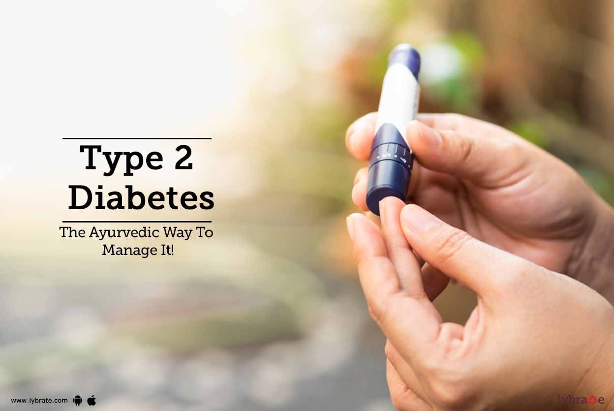 Type 2 Diabetes - The Ayurvedic Way To Manage It!