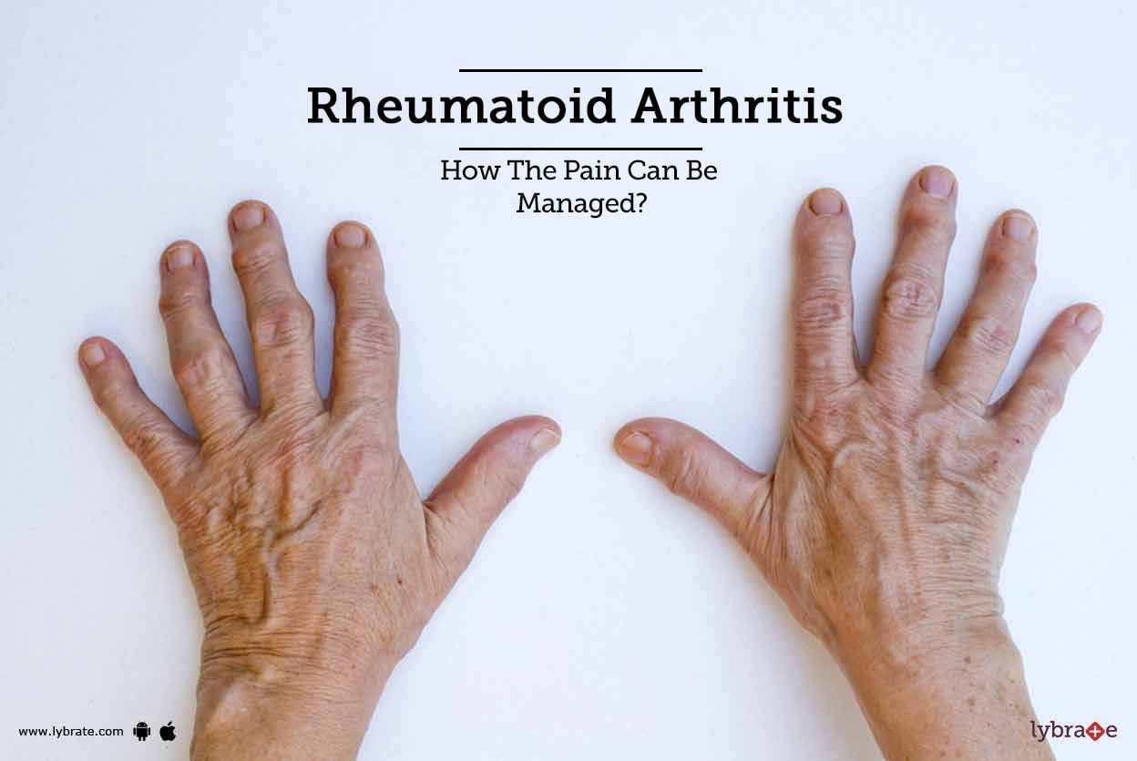 Rheumatoid Arthritis - How The Pain Can Be Managed?