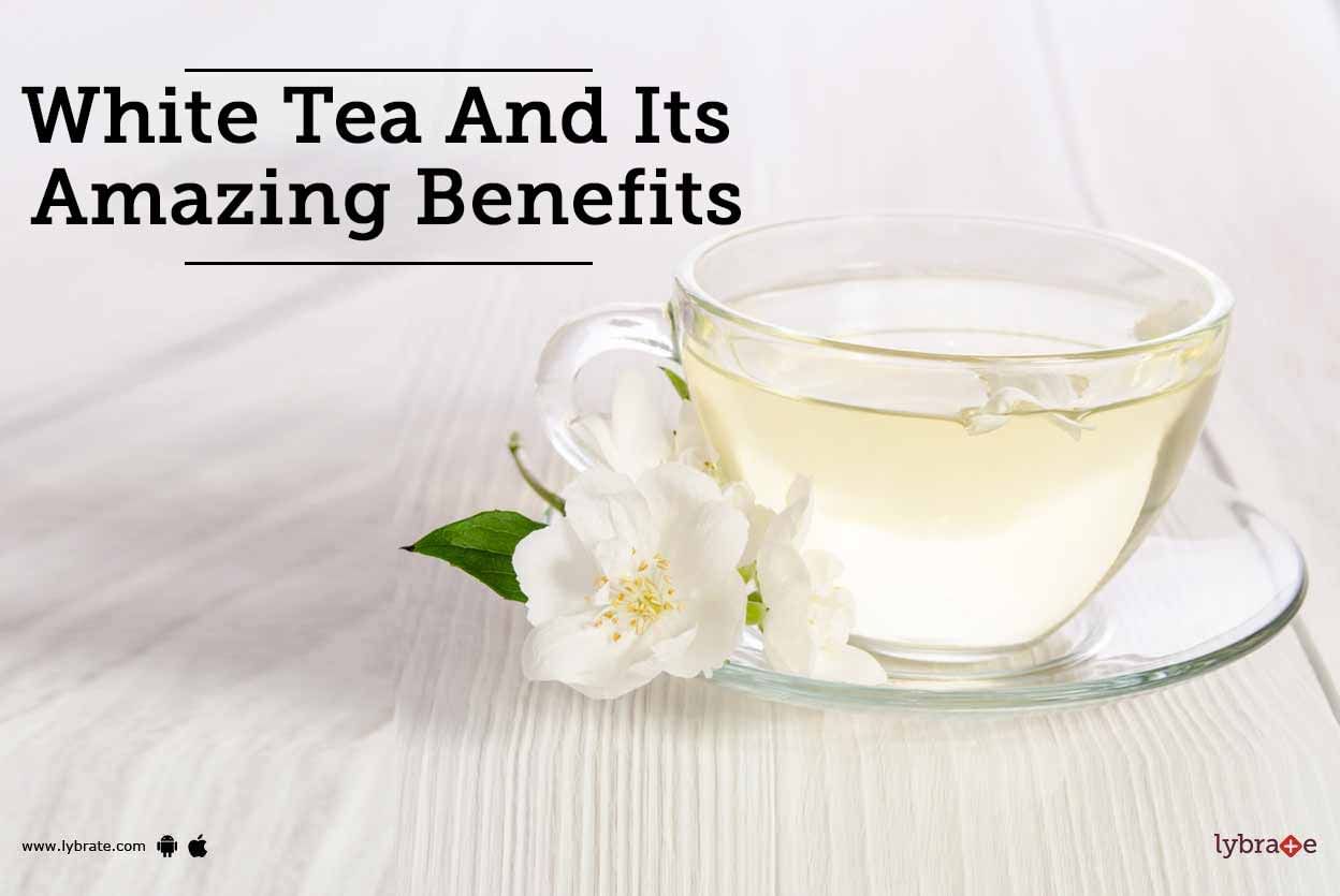 White Tea And Its Amazing Benefits
