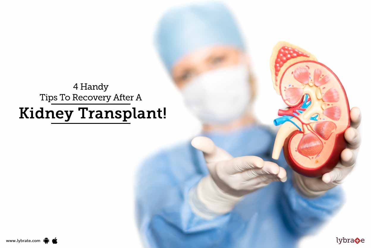 4 Handy Tips To Recovery After A Kidney Transplant!