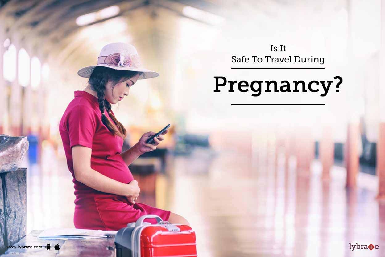 Is It Safe To Travel During Pregnancy?