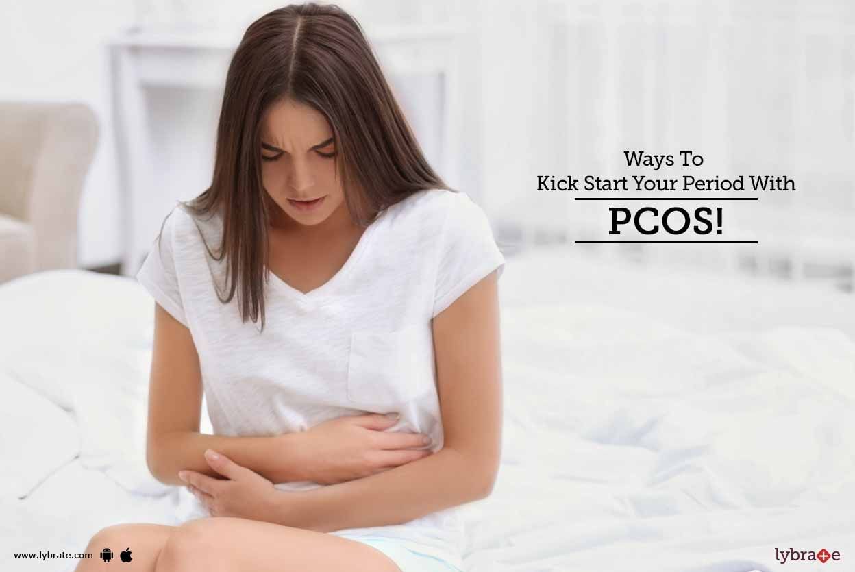 Ways To Kick Start Your Period With PCOS!