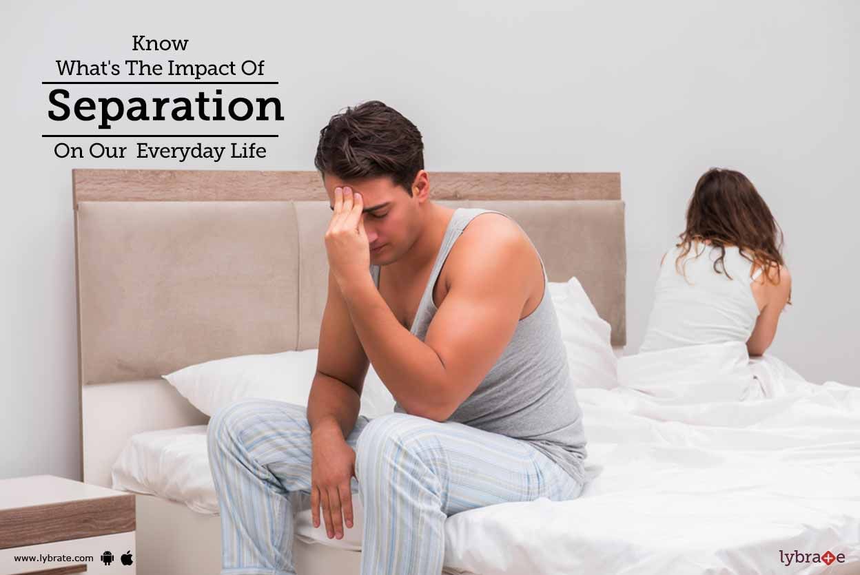 Know What's The Impact Of Separation On Our  Everyday Life
