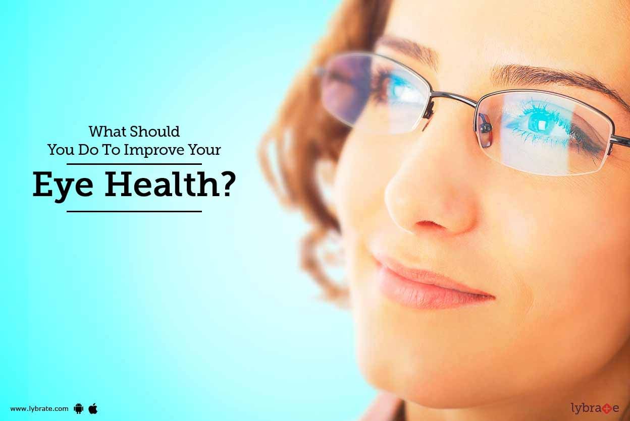 What Should You Do To Improve Your Eye Health?