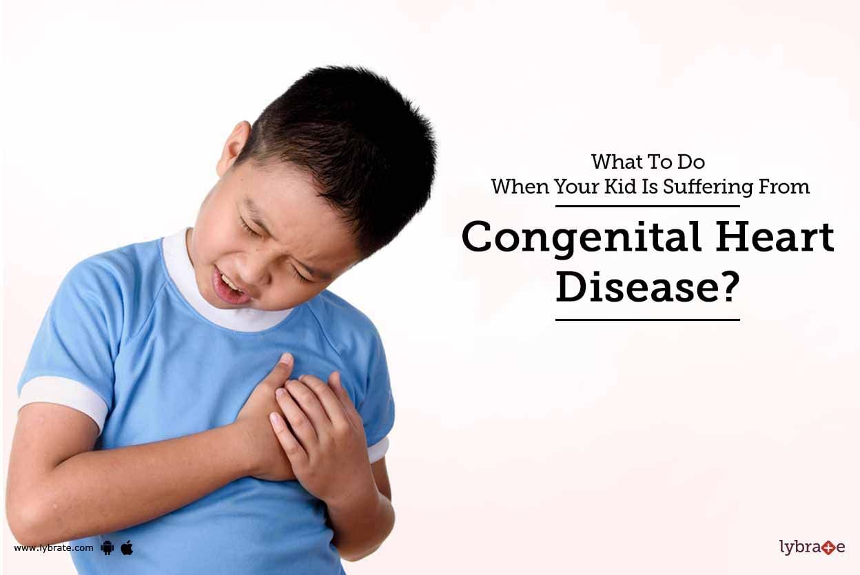 What To Do When Your Kid Is Suffering From Congenital Heart Disease?