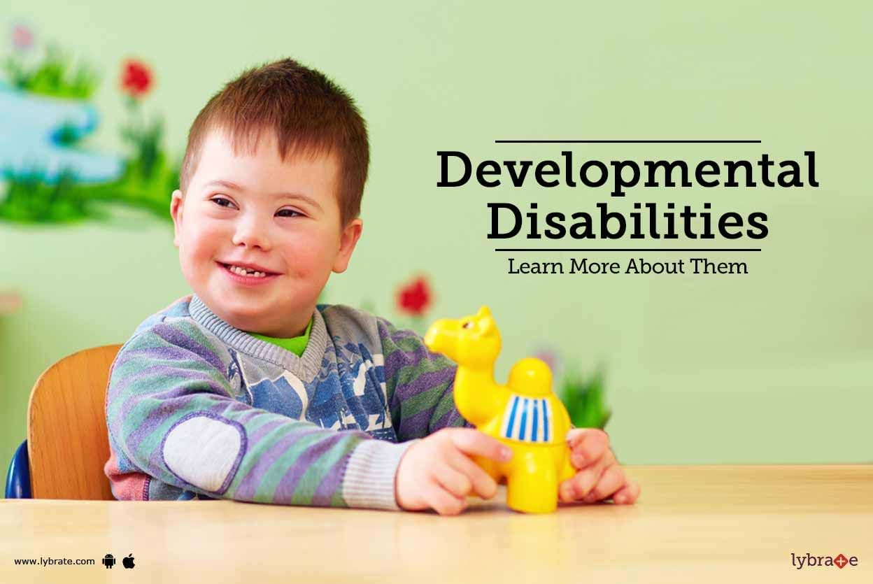 Developmental Disabilities - Learn More About Them