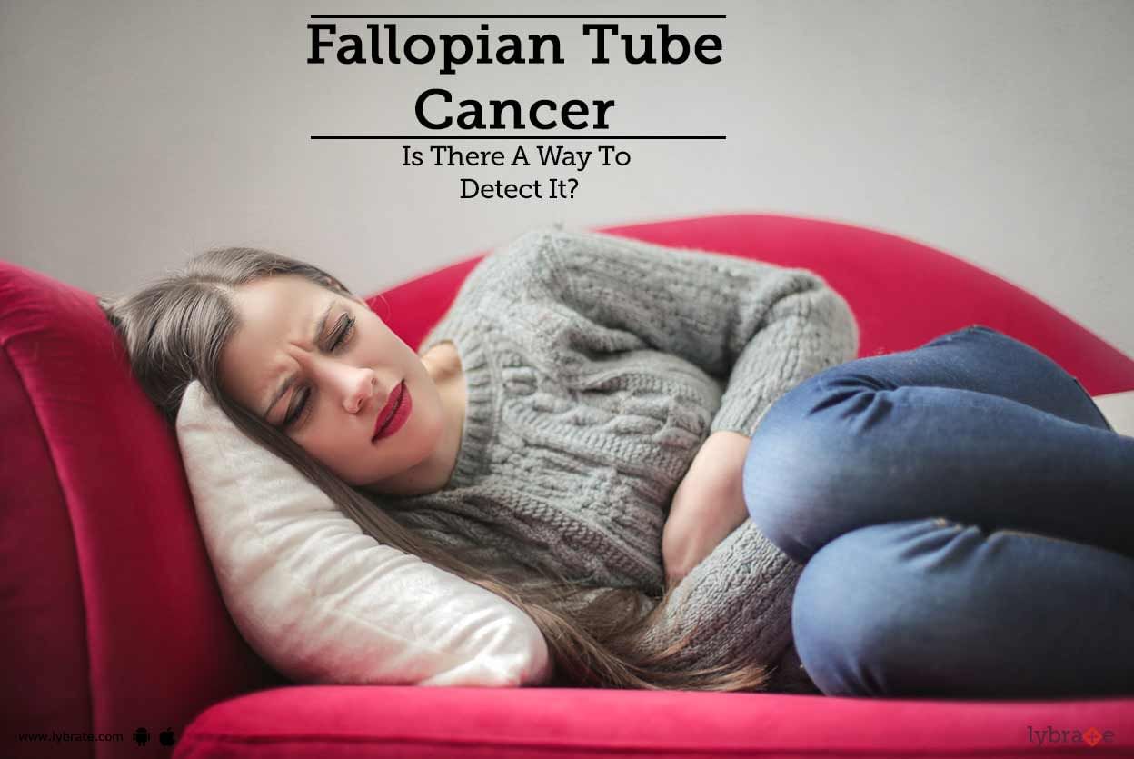 Fallopian Tube Cancer - Is There A Way To Detect It?